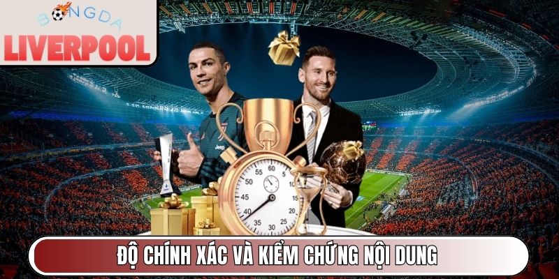 Độ chính xác và kiểm chứng nội dung