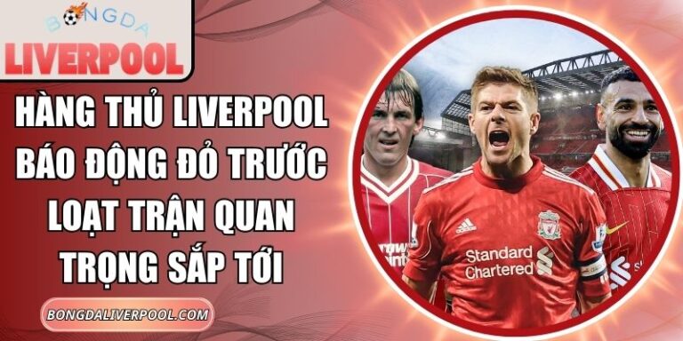 Hàng thủ Liverpool báo động đỏ