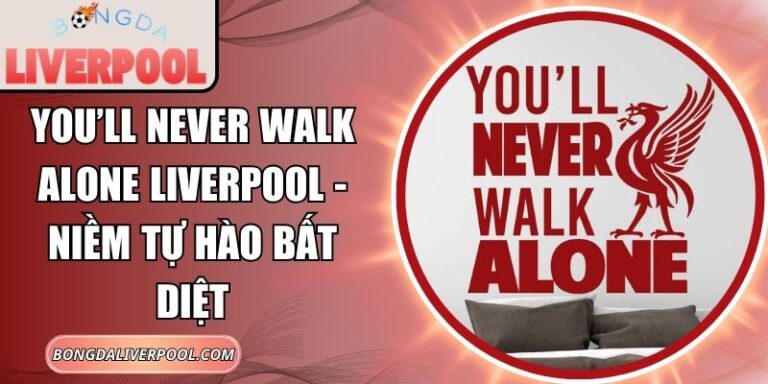 You’ll Never Walk Alone Liverpool
